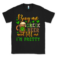 Black Buy me green beer and tell me i'm pretty Classic Tee - OliviaCreatesArt