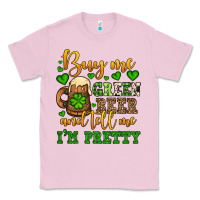 Bubblegum Pink Buy me green beer and tell me i'm pretty Classic Tee - OliviaCreatesArt