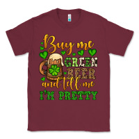 Burgundy Buy me green beer and tell me i'm pretty Classic Tee - OliviaCreatesArt