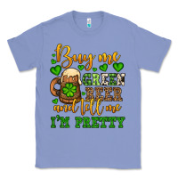 Colony Blue Buy me green beer and tell me i'm pretty Classic Tee - OliviaCreatesArt