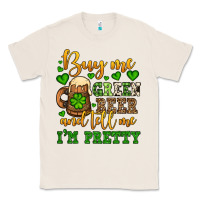 Buy Me Green Beer And Tell Me I'm Pretty Classic Tee | Teevron