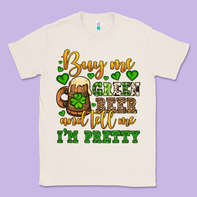 Buy Me Green Beer And Tell Me I'm Pretty Classic Tee Designed By Oliviacreatesart