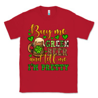 Red Buy me green beer and tell me i'm pretty Classic Tee - OliviaCreatesArt