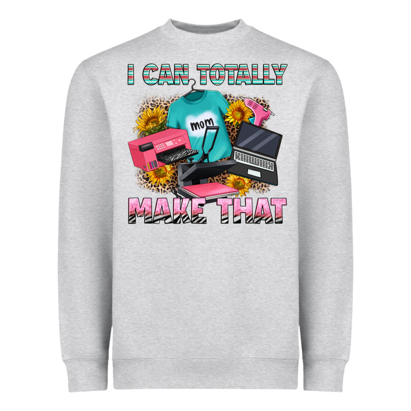I Can Totally Make That Heavyweight Sweatshirt by RanaPortraitStore | Teevron