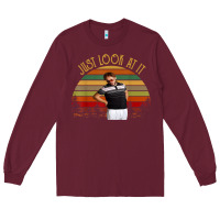Burgundy just look at it vintage funny for men women and family t shirt Long Sleeve Tee - baoMotion