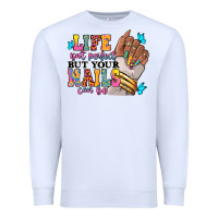 Life Isn't Perfect But Your Nails Can Be Premium Sweatshirt | Teevron