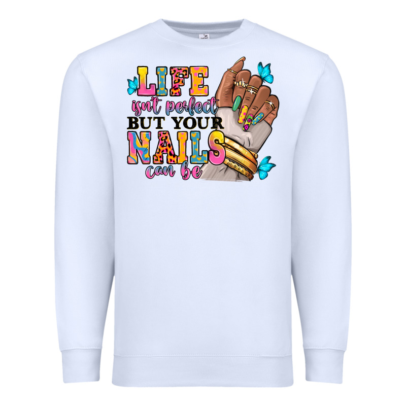 Life Isn't Perfect But Your Nails Can Be Premium Sweatshirt by RanaPortraitStore | Teevron