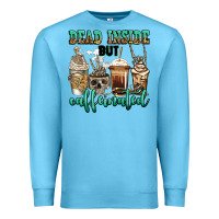 Dead Inside But Caffeinated Skeleton Coffee Cups Premium Sweatshirt | Teevron