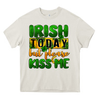 Cream Irish today but please kiss me Heavy Core Tee - CowGirlArtShop