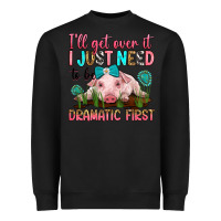 Black i'll get over it i just need to be dramatic first Heavyweight Sweatshirt - RanaPortraitStore
