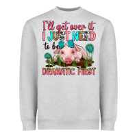 Heather Grey i'll get over it i just need to be dramatic first Heavyweight Sweatshirt - RanaPortraitStore