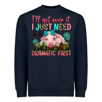 Navy i'll get over it i just need to be dramatic first Heavyweight Sweatshirt - RanaPortraitStore