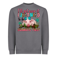 Storm i'll get over it i just need to be dramatic first Heavyweight Sweatshirt - RanaPortraitStore