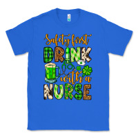 True Royal St. Patrick's Safety first drink with a Nurse Classic Tee - OliviaCreatesArt