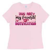 Bubblegum Pink You Are My Favorite Notification Ladies Tee - FaDigitalArtStudio