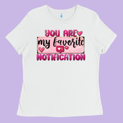 You Are My Favorite Notification Ladies Tee Designed By Fadigitalartstudio