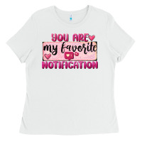 White You Are My Favorite Notification Ladies Tee - FaDigitalArtStudio