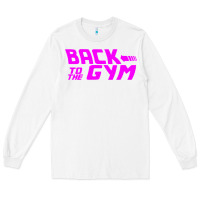 White back to  funny trend newthe gym Long Sleeve Tee - maiPhamDesign