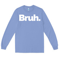 Colony Blue That Says Bruh Long Sleeve Tee - maiPhamDesign