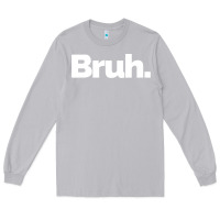 Moon Dust That Says Bruh Long Sleeve Tee - maiPhamDesign
