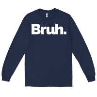 Navy That Says Bruh Long Sleeve Tee - maiPhamDesign