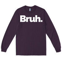 Plum That Says Bruh Long Sleeve Tee - maiPhamDesign