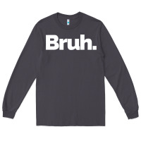 Smoke That Says Bruh Long Sleeve Tee - maiPhamDesign