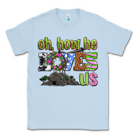 Easter Day Oh He Loves Us Classic Tee | Teevron