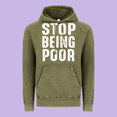 Stop Being Poor Vintage Hoodie Designed By Inspiradesign