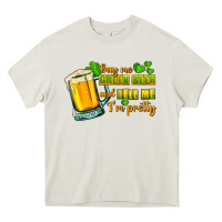Cream Buy me green beer and tell me i'm pretty Heavy Core Tee - CowGirlArtShop