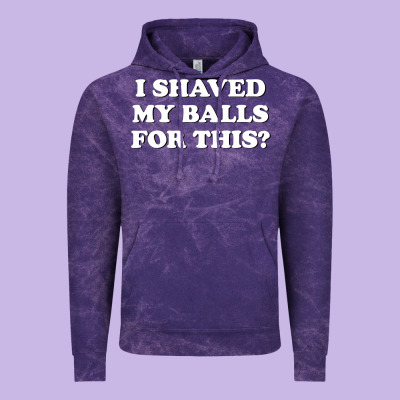 I Shaved My Balls For This The Vintage Hoodie Designed By Snappyart