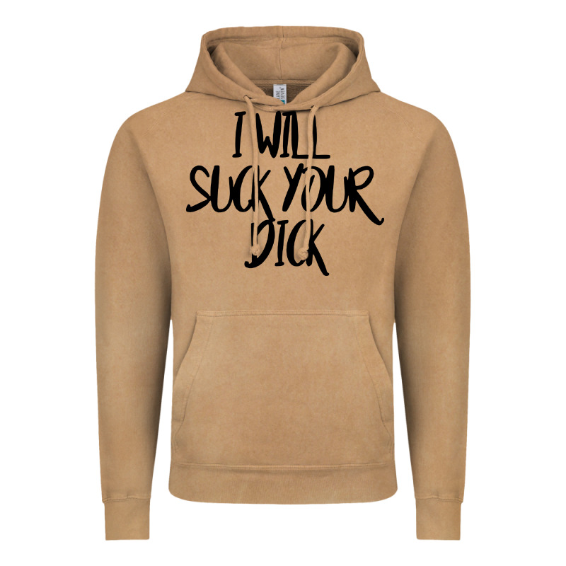 I Will Suck Your Dick Vintage Hoodie by FloraArt | Teevron