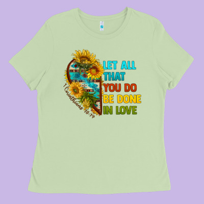 Let All That You Do Be Done In Love Ladies Tee Designed By Bundleandbundleshop