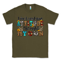 Army Green i don't need your attitude i brought my own olivia Classic Tee - OliviaCreatesArt