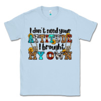 Dusty Blue i don't need your attitude i brought my own olivia Classic Tee - OliviaCreatesArt
