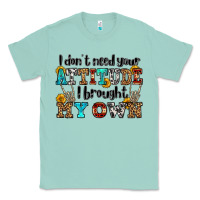 Seafoam i don't need your attitude i brought my own olivia Classic Tee - OliviaCreatesArt
