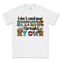 White i don't need your attitude i brought my own olivia Classic Tee - OliviaCreatesArt