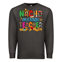 Smoke Nacho average Teacher Premium Sweatshirt - RanaPortraitStore