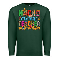 Sports Green Nacho average Teacher Premium Sweatshirt - RanaPortraitStore