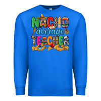 True Royal Nacho average Teacher Premium Sweatshirt - RanaPortraitStore