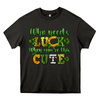 Asphalt Who needs luck when you're this cute St. Patrick's Heavy Core Tee - CowGirlArtShop