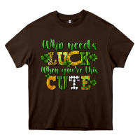 Chocolate Brown Who needs luck when you're this cute St. Patrick's Heavy Core Tee - CowGirlArtShop