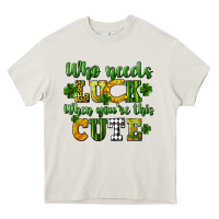 Cream Who needs luck when you're this cute St. Patrick's Heavy Core Tee - CowGirlArtShop