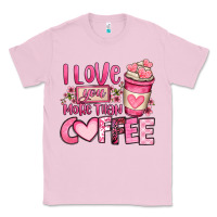Bubblegum Pink i love you more than coffee valentines day Classic Tee - OliviaCreatesArt