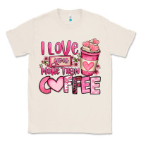 Natural i love you more than coffee valentines day Classic Tee - OliviaCreatesArt