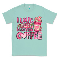 Seafoam i love you more than coffee valentines day Classic Tee - OliviaCreatesArt