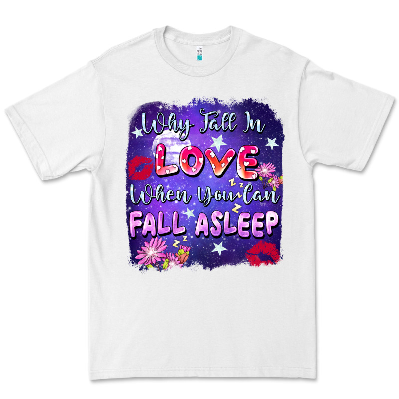Why Fall In Love When You Can Fall Asleep Premium Tee by FaDigitalArtStudio | Teevron