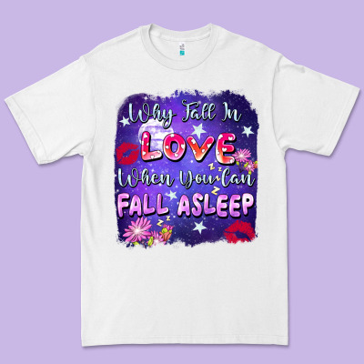 Why Fall In Love When You Can Fall Asleep Premium Tee Designed By Fadigitalartstudio