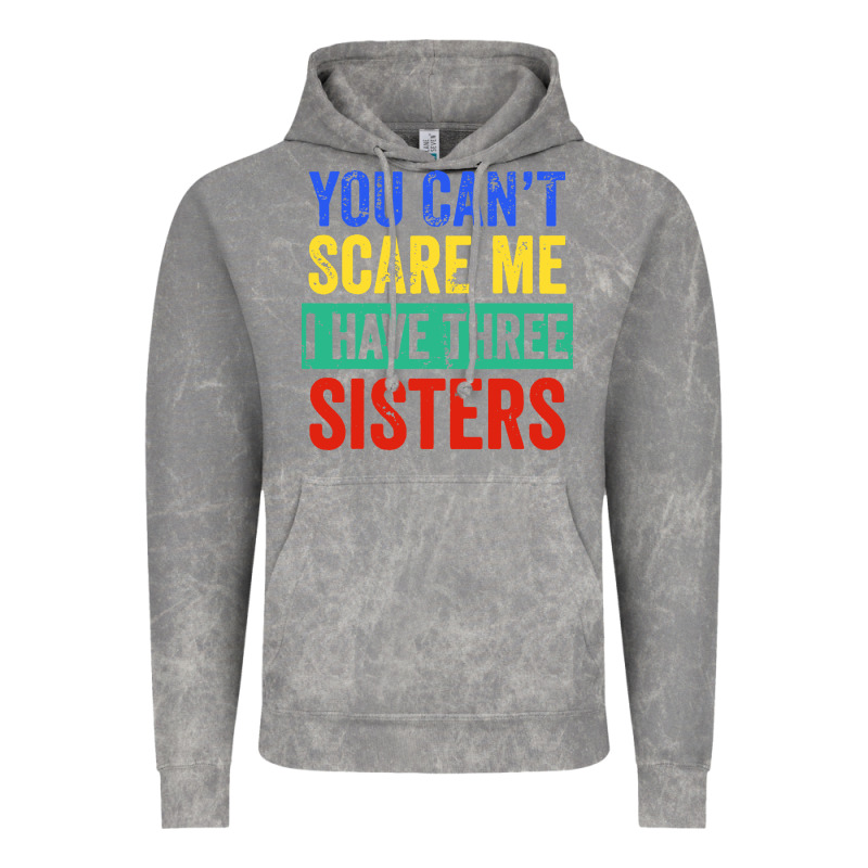 You Can't Scare Me I Have Three Sisters Funny Brother Vintage Hoodie by artisFamous | Teevron