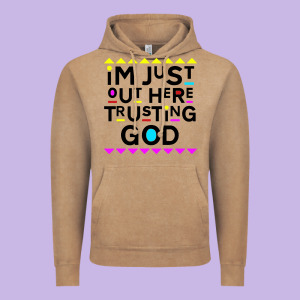 I'm Just Out Here Trusting God Vintage Hoodie Designed By Artisfamous